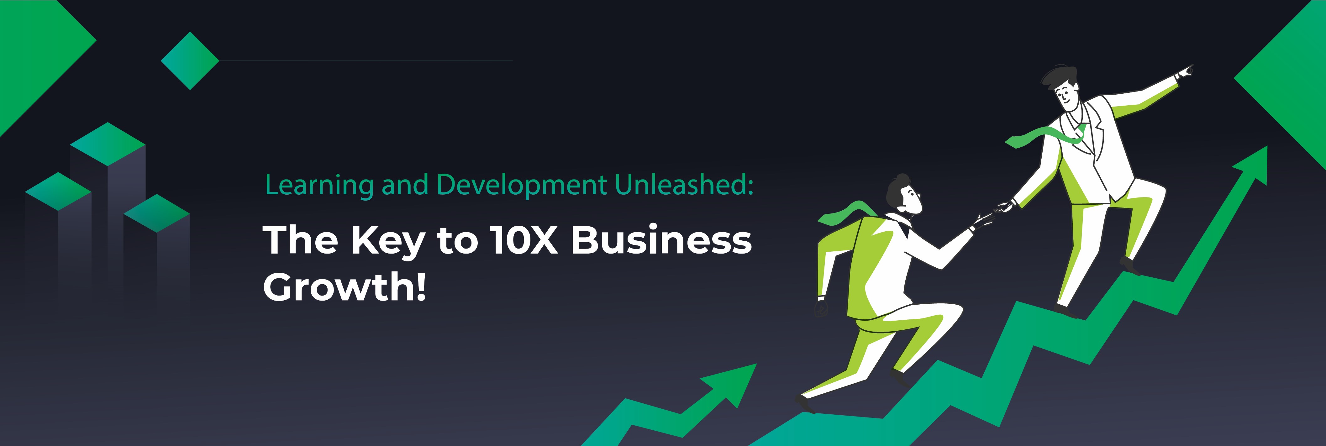 Learning and Development Unleashed: The Key to 10X Business Growth!
